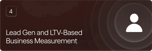 Lead Gen and LTV-Based Business Measurement